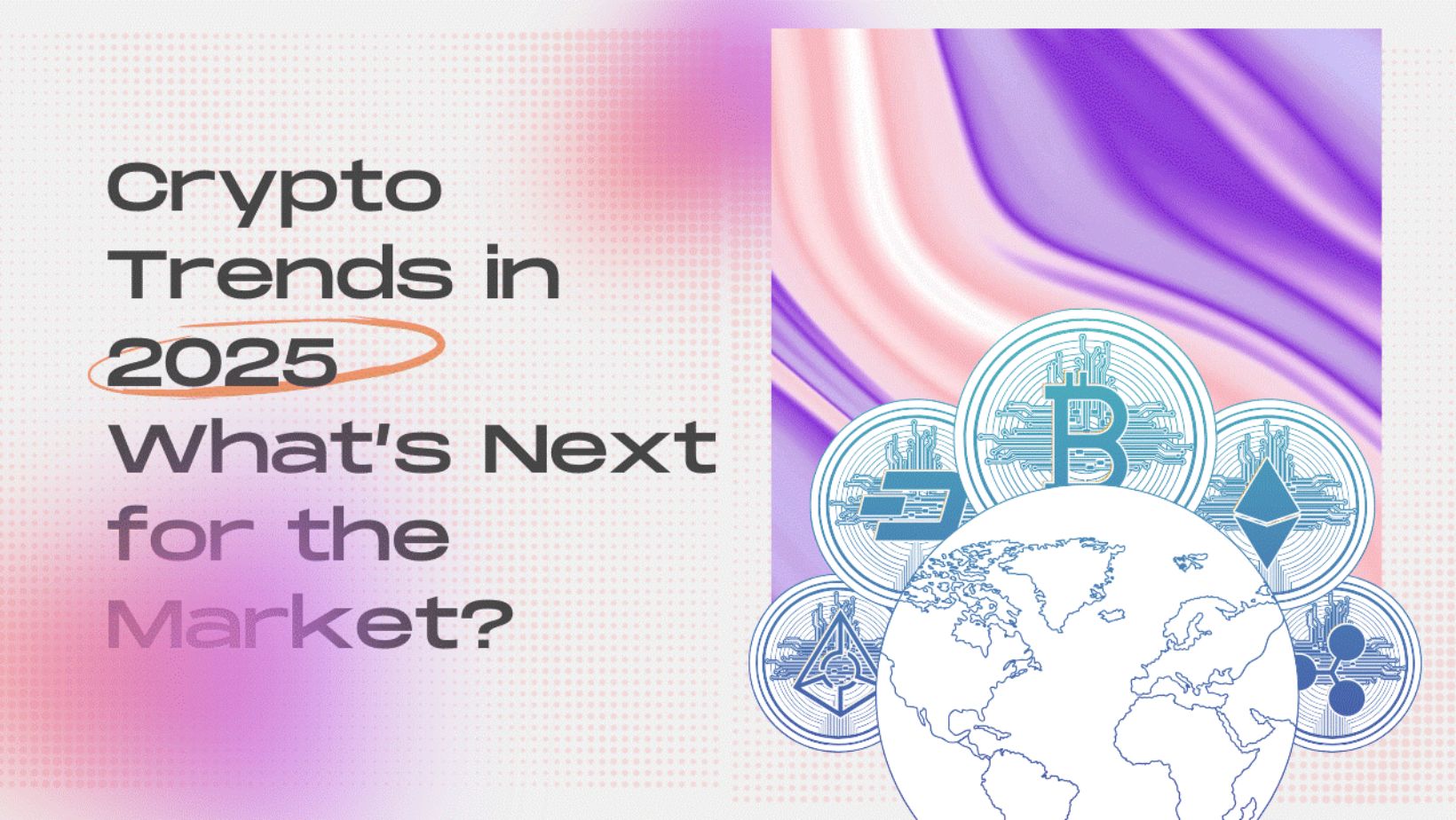 Crypto Trends in 2025: What’s Next for the Market? - Programgeeks
